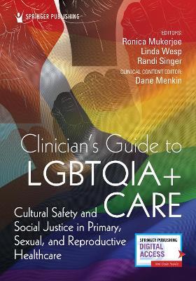 Clinician's Guide to LGBTQIA+ Care: Cultural Safety and Social Justice in Primary, Sexual, and Reproductive Healthcare - cover