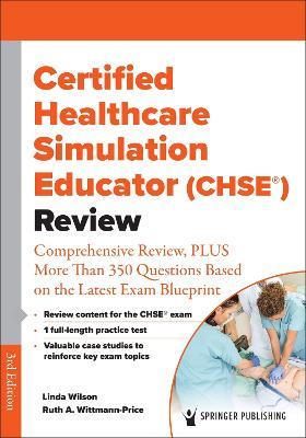 Certified Healthcare Simulation Educator (CHSE®) Review: Comprehensive Review, PLUS More Than 350 Questions Based on the Latest Exam Blueprint - cover