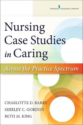 Nursing Case Studies in Caring: Across the Practice Spectrum - Charlotte Barry - cover