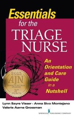 Essentials for the Triage Nurse: An Orientation and Care Guide in a Nutshell - Lynn Sayre Visser,Anna Sivo Montejano,Valerie Aarne Grossman - cover