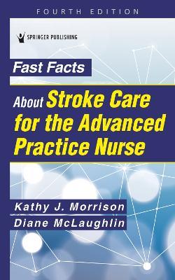 Fast Facts About Stroke Care for the Advanced Practice Nurse - Kathy Morrison,Diane C. McLaughlin - cover