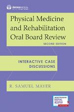 Physical Medicine and Rehabilitation Oral Board Review: Interactive Case Discussions