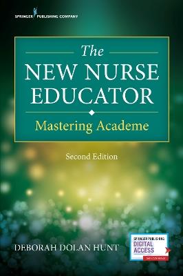 The New Nurse Educator: Mastering Academe - Deborah Dolan Hunt - cover