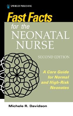 Fast Facts for the Neonatal Nurse: A Care Guide for Normal and High-Risk Neonates - Michele R. Davidson - cover