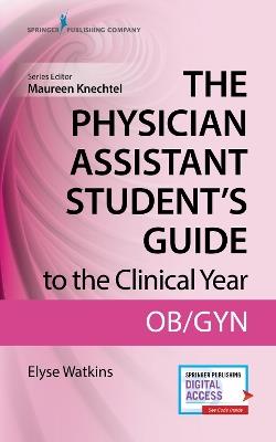 The Physician Assistant Student's Guide to the Clinical Year: OB-GYN - Elyse Watkins - cover