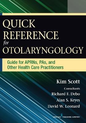 Quick Reference Guide for Otolaryngology: Guide for APRNs, PAs, and Other Healthcare Practitioners - Kim Scott - cover