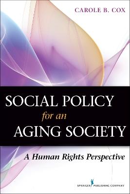 Social Policy for an Aging Society: A Human Rights Perspective - Carole B. Cox - cover