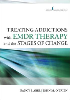 Treating Addictions with EMDR Therapy and the Stages of Change - Nancy J. Abel,John M. O'Brien - cover