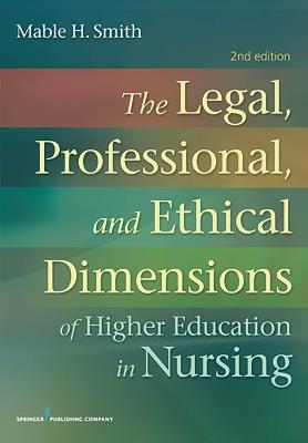 The Legal, Professional, and Ethical Dimensions of Higher Education in Nursing - Mable Smith - cover