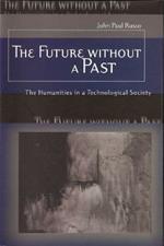 The Future without a Past: The Humanities in a Technological Society