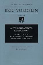Autobiographical Reflections: Revised Edition with a Voegelin Glossary and Cumulative Index