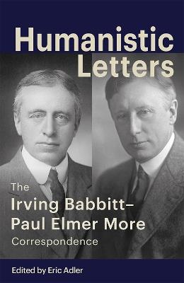 Humanistic Letters: The Irving Babbitt-Paul Elmer More Correspondence - cover