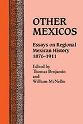 Other Mexicos: Essays on Regional Mexican History, 1876-1911 - cover