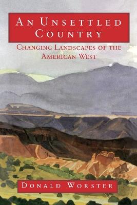 An Unsettled Country: Changing Landscapes of the American West - Donald Worster - cover
