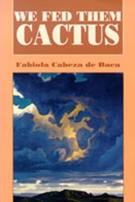 We Fed Them Cactus - Fabiola Cabeza de Baca Gilbert - cover