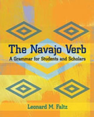 The Navajo Verb: A Grammar for Students and Scholars - L.M. Faltz - cover
