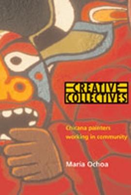 Creative Collectives: Chicana Painters Working in Community - Maria Ochoa - cover