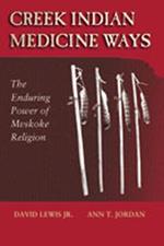 Creek Indian Medicine Ways: The Enduring Power of the Mvskoke Religion