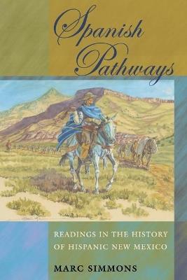 Spanish Pathways: Readings in the History of Hispanic New Mexico - Marc Simmons - cover
