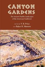 Canyon Gardens: The Ancient Pueblo Landscapes of the American Southwest