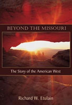 Beyond the Missouri: The Story of the American West - Richard W. Etulain - cover