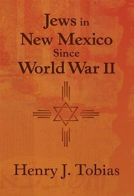 Jews in New Mexico Since World War II - Henry J. Tobias - cover