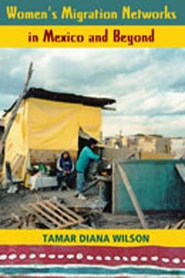 Women's Migration Networks in Mexico and Beyond - Tamar Diana Wilson - cover