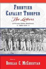 Frontier Cavalry Trooper: The Letters of Private Eddie Matthews, 1869aEURO