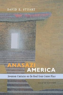 Anasazi America: Seventeenth Centuries on the Road from Center Place - David E. Stuart - cover