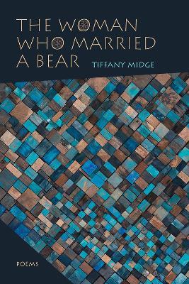 The Woman Who Married a Bear: Poems - Tiffany Midge - cover