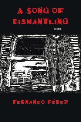 A Song of Dismantling: Poems - Fernando Perez - cover