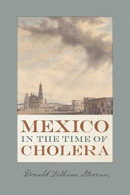 Mexico in the Time of Cholera - Donald Fithian Stevens - cover