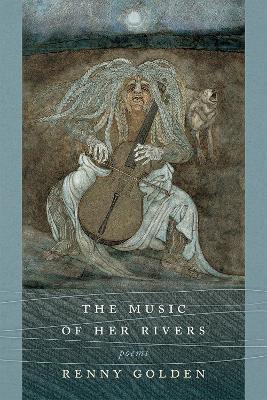 The Music of Her Rivers: Poems - Renny Golden - cover