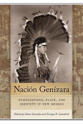 Nación Genízara: Ethnogenesis, Place, and Identity in New Mexico - cover