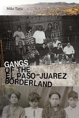Gangs of the El Paso-Juarez Borderland: A History - Mike Tapia - cover