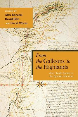 From the Galleons to the Highlands: Slave Trade Routes in the Spanish Americas - cover