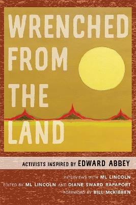 Wrenched from the Land: Activists Inspired by Edward Abbey - ML Lincoln - cover