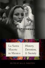 La Santa Muerte in Mexico: History, Devotion, and Society