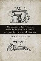 The Legacy of Rulership in Fernando de Alva Ixtlilxochitl's Historia de la nacion chichimeca