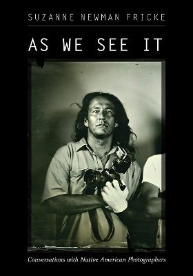 As We See It: Conversations with Native American Photographers - cover