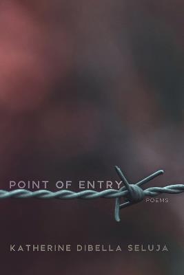 Point of Entry: Poems - Katherine DiBella Seluja - cover