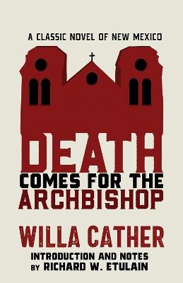 Death Comes for the Archbishop: A Classic Novel of New Mexico - Willa Cather - cover