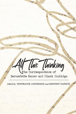 All This Thinking: The Correspondence of Bernadette Mayer and Clark Coolidge - cover