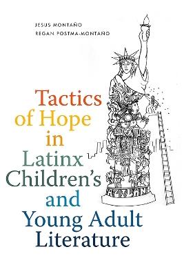 Tactics of Hope in Latinx Children's and Young Adult Literature - Jesus Montaño,Regan Postma-Montaño - cover