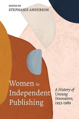 Women in Independent Publishing: A History of Unsung Innovators, 1953-1989 - cover