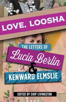 Love, Loosha: The Letters of Lucia Berlin and Kenward Elmslie - Lucia Berlin,Kenward Elmslie - cover