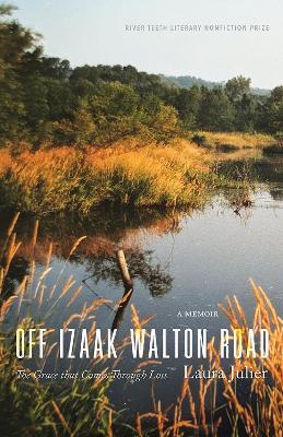 Off Izaak Walton Road: The Grace That Comes Through Loss - Laura Julier - cover
