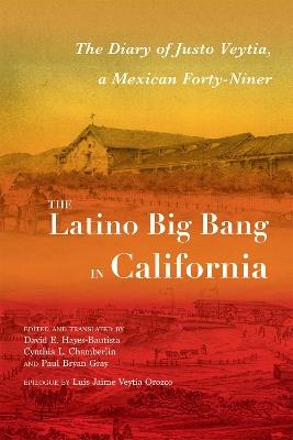The Latino Big Bang in California: The Diary of Justo Veytia, a Mexican Forty-Niner - cover