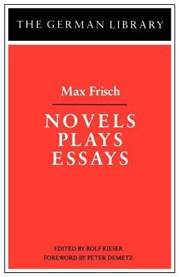 Novels Plays Essays: Max Frisch - cover