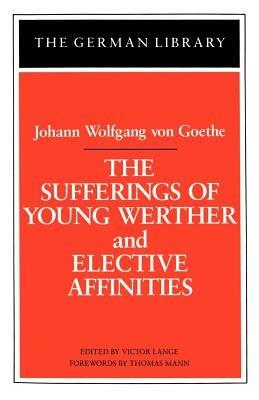 The Sufferings of Young Werther and Elective Affinities: Johann Wolfgang von Goethe - cover